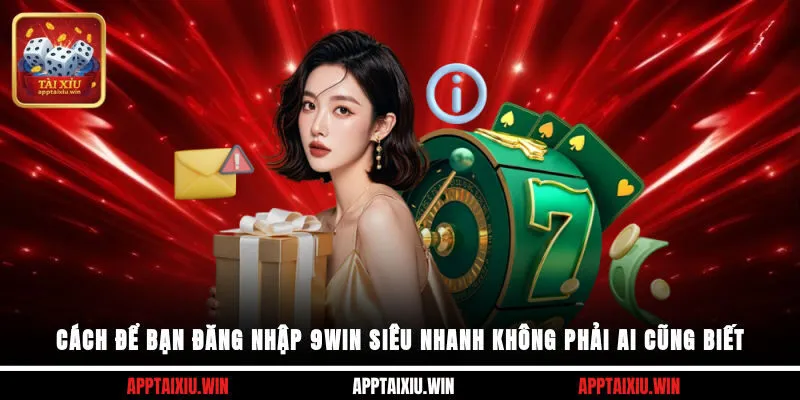 9win - Sân Chơi Đẳng Cấp Châu Á, Bảo Mật Tuyệt Đối 100% 3 Cách để bạn đăng nhập 9win siêu nhanh không phải ai cũng biết