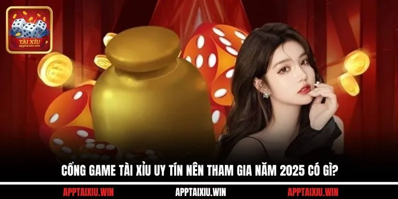 Cổng game tài xỉu uy tín nên tham gia năm 2025