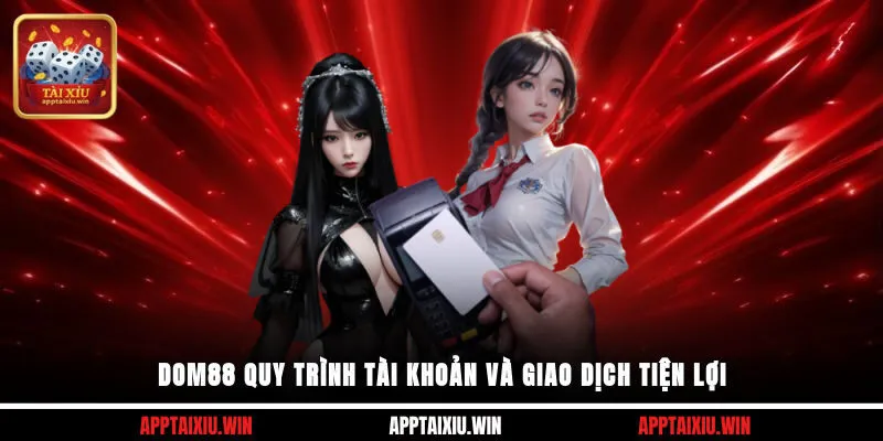 DOM88 3 DOM88 quy trình tài khoản và giao dịch tiện lợi