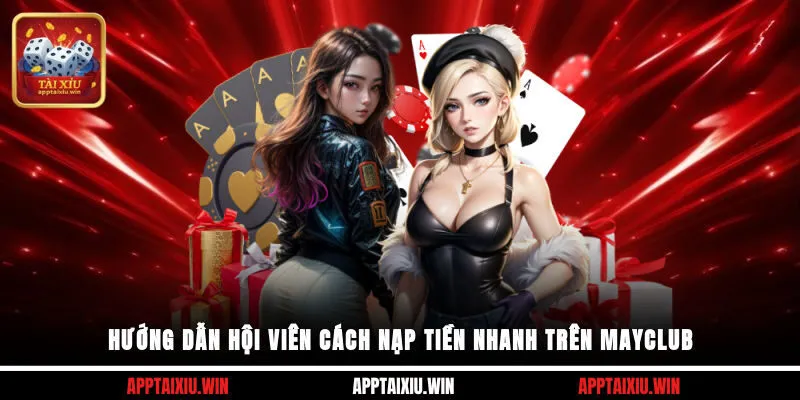 Mayclub 3 Hướng dẫn hội viên cách nạp tiền nhanh trên Mayclub