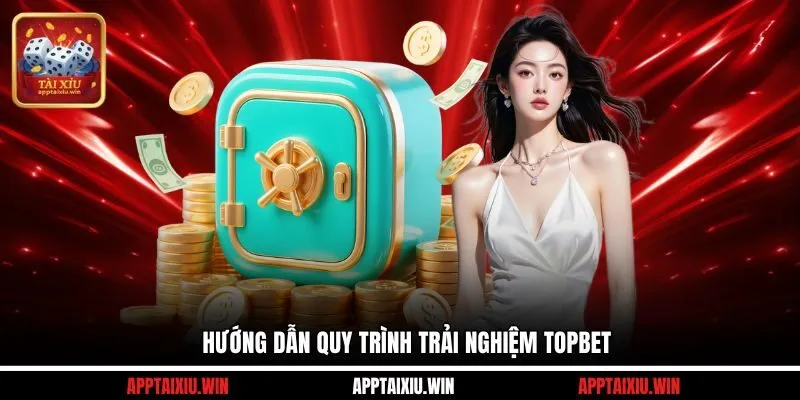 TOPBET 3 Hướng dẫn quy trình trải nghiệm TOPBET