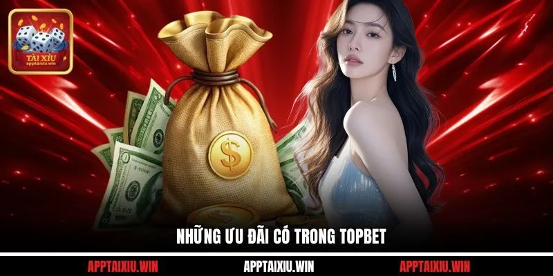 TOPBET 4 Những ưu đãi có trong TOPBET