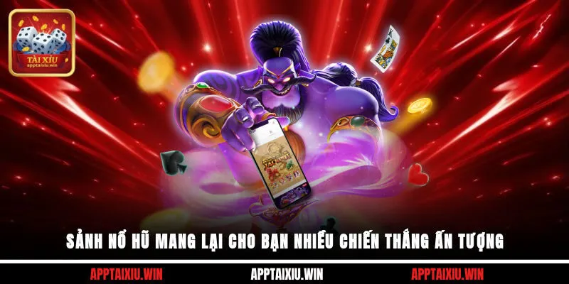 Sảnh nổ hũ mang lại cho bạn nhiều chiến thắng ấn tượng