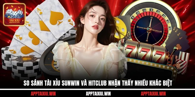 So Sánh Tài Xỉu Sunwin Và Hitclub Bên Nào Đáng Để Thử Hơn? 2 So sánh tài xỉu Sunwin và Hitclub nhận thấy nhiều khác biệt