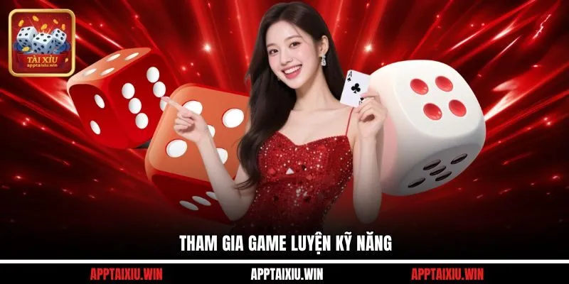 Tham gia game luyện kỹ năng