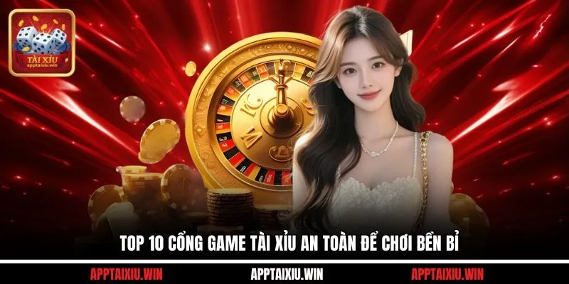 Tài Xỉu 51 Top 10 cổng game tài xỉu an toàn để chơi bền bỉ