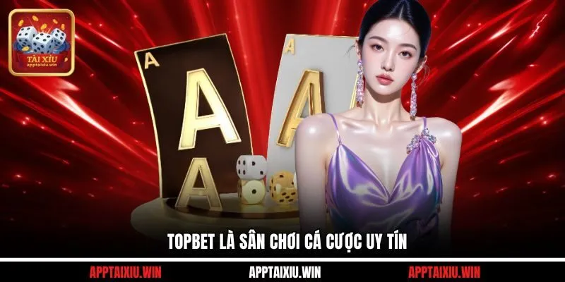 TOPBET 1 TOPBET là sân chơi cá cược uy tín