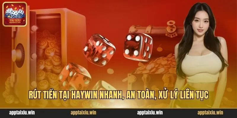HayWin 3 Rút tiền tại HayWin nhanh, an toàn, xử lý liên tục